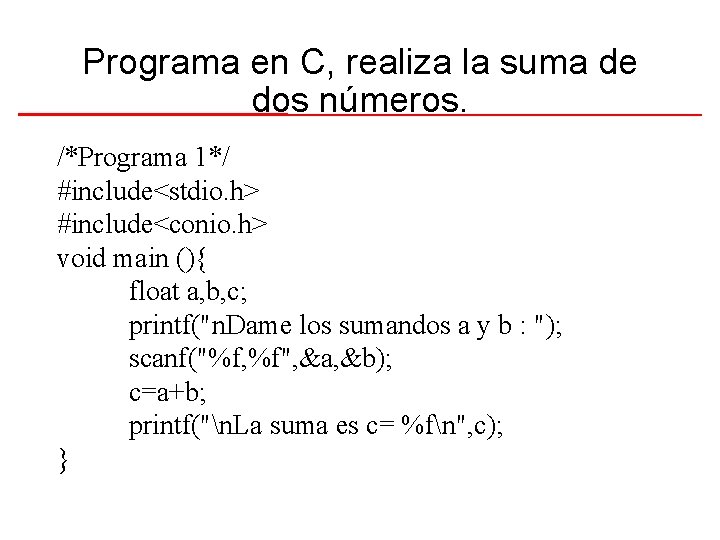 Programa en C, realiza la suma de dos números. /*Programa 1*/ #include<stdio. h> #include<conio.