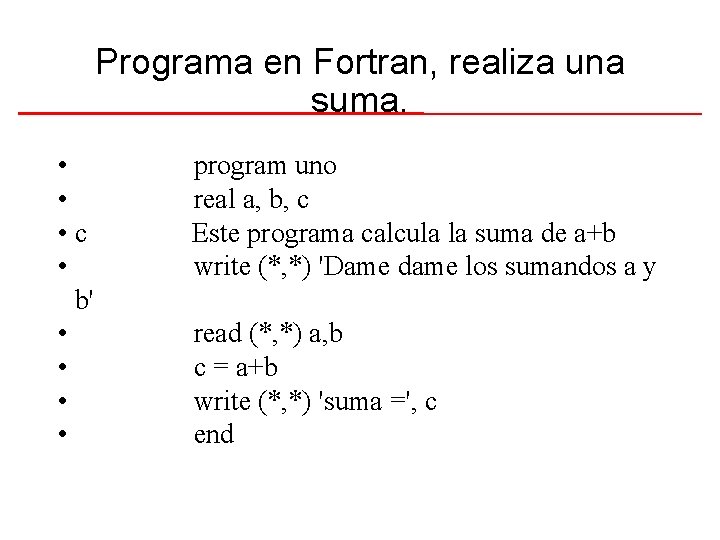 Programa en Fortran, realiza una suma. • • • c • b' • •