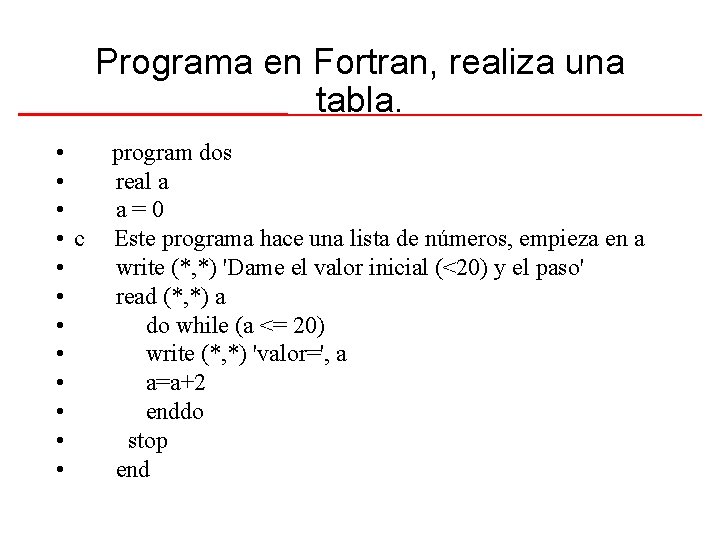 Programa en Fortran, realiza una tabla. • • c • • program dos real