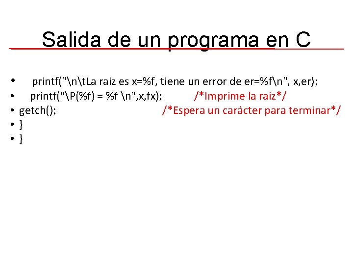 Salida de un programa en C • • • printf("nt. La raiz es x=%f,