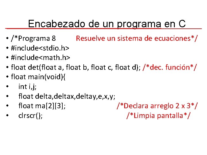Encabezado de un programa en C • /*Programa 8 Resuelve un sistema de ecuaciones*/