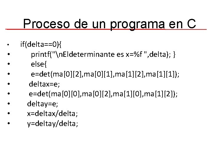 Proceso de un programa en C • • • if(delta==0){ printf("n. Eldeterminante es x=%f