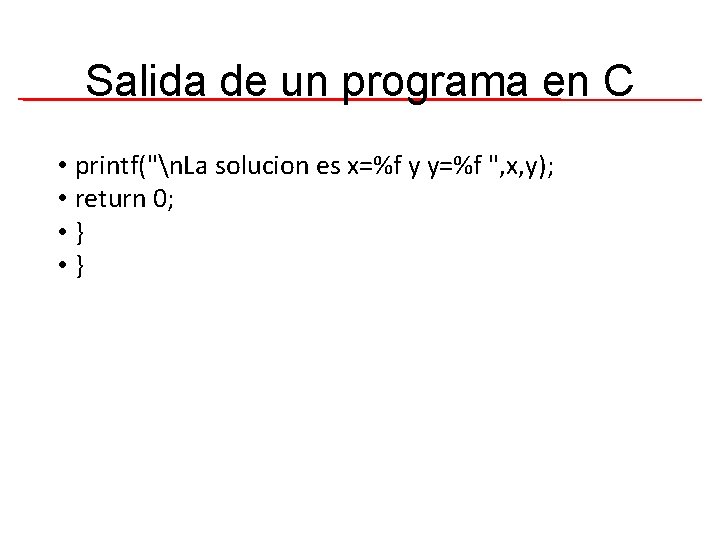 Salida de un programa en C • printf("n. La solucion es x=%f y y=%f