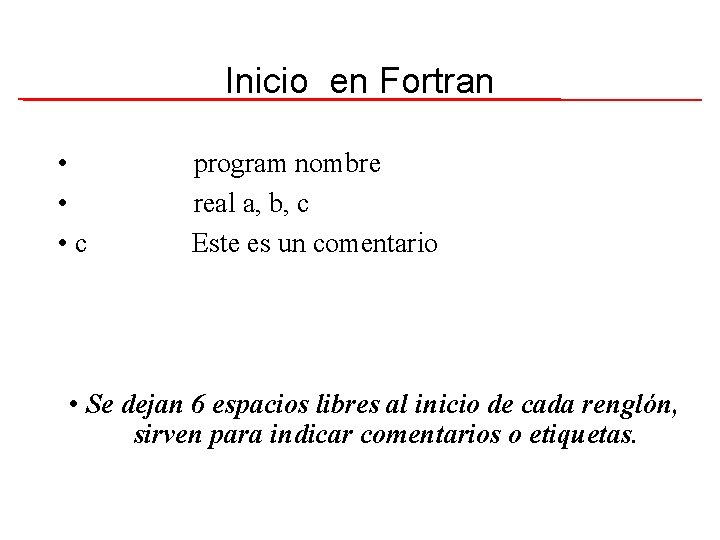 Inicio en Fortran • • • c program nombre real a, b, c Este