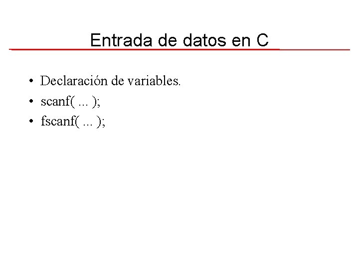 Entrada de datos en C • Declaración de variables. • scanf(. . . );