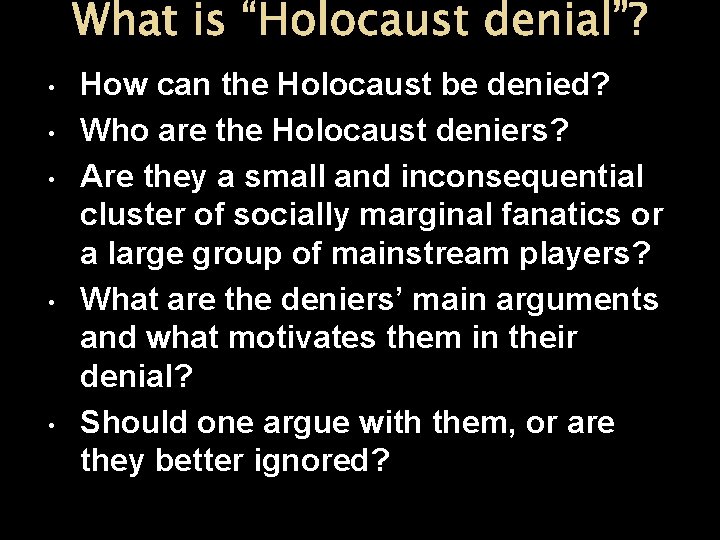 What is “Holocaust denial”? • • • How can the Holocaust be denied? Who