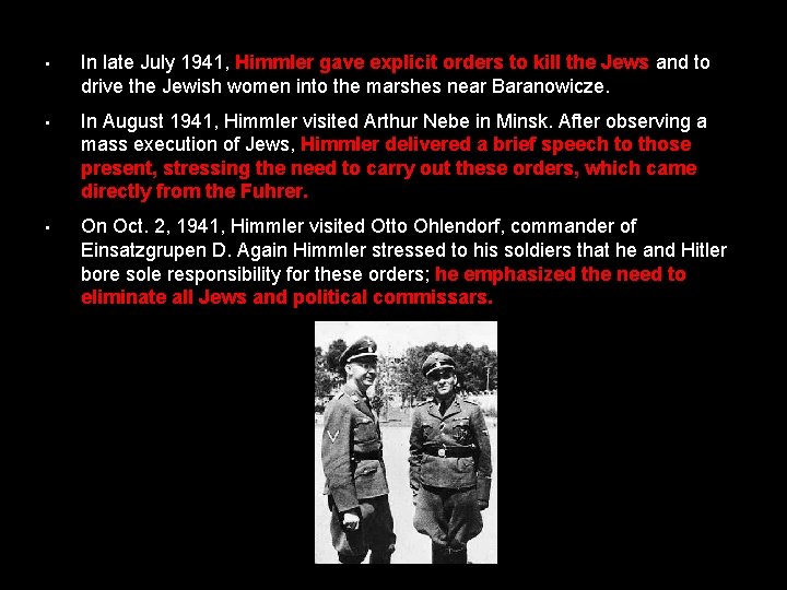  • In late July 1941, Himmler gave explicit orders to kill the Jews