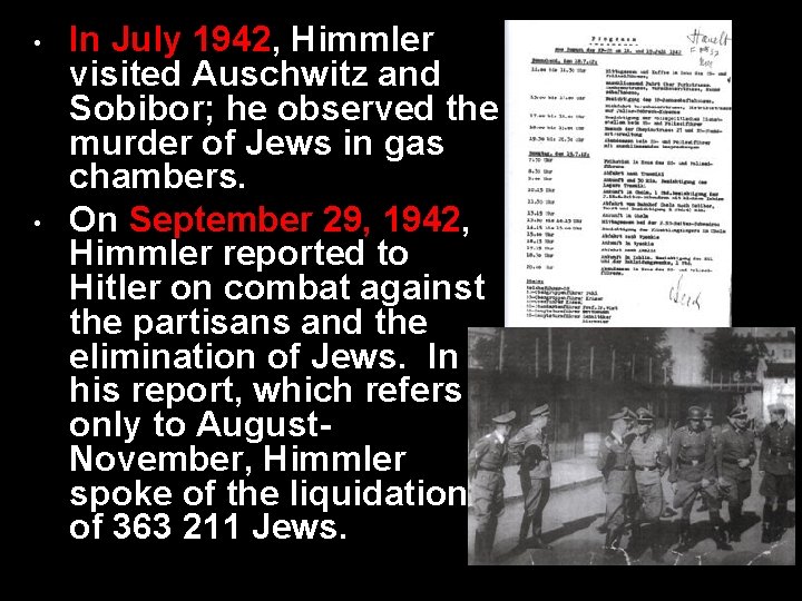  • • In July 1942, Himmler visited Auschwitz and Sobibor; he observed the