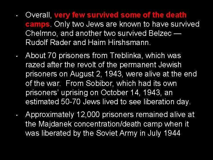  • Overall, very few survived some of the death camps. Only two Jews