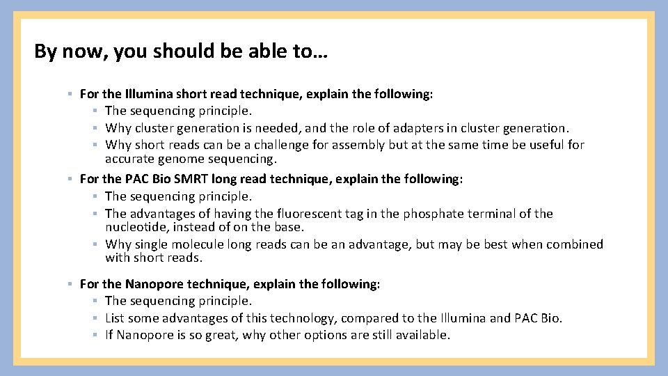 By now, you should be able to… ▪ For the Illumina short read technique,