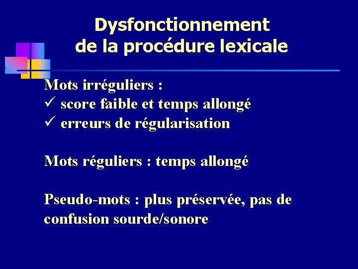 Dysfonctionnement de la procédure lexicale Mots irréguliers : ü score faible et temps allongé