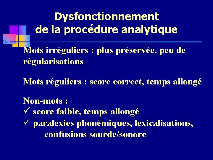 Dysfonctionnement de la procédure analytique Mots irréguliers : plus préservée, peu de régularisations Mots