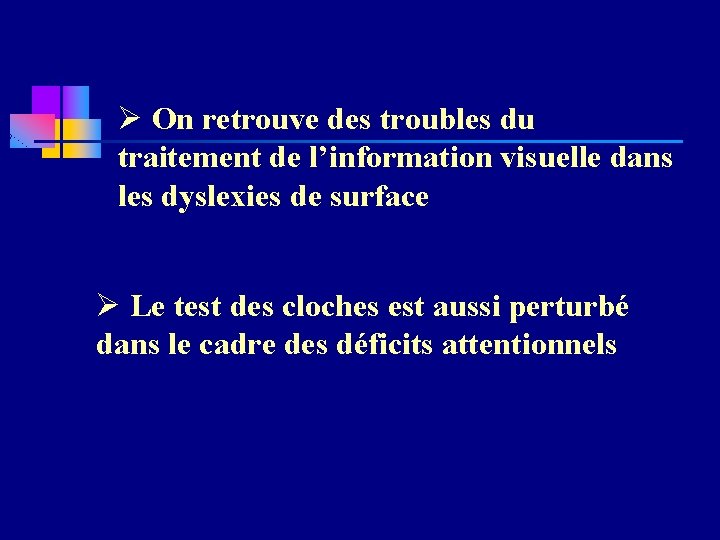 Ø On retrouve des troubles du traitement de l’information visuelle dans les dyslexies de