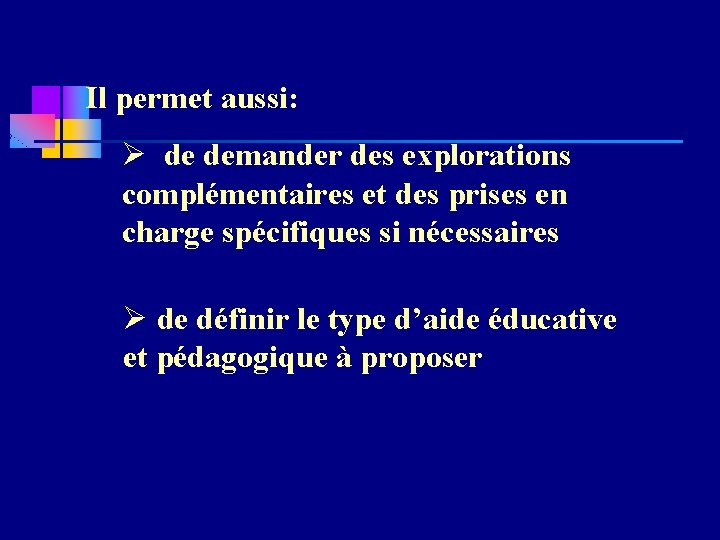 Il permet aussi: Ø de demander des explorations complémentaires et des prises en charge