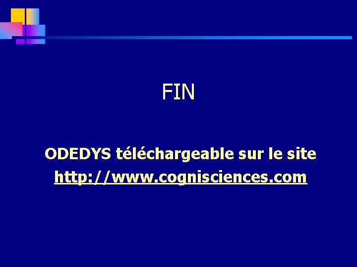 FIN ODEDYS téléchargeable sur le site http: //www. cognisciences. com 