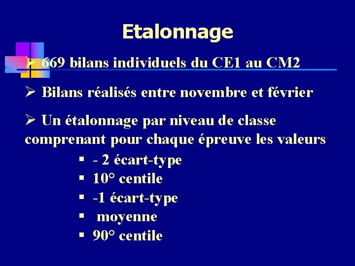 Etalonnage Ø 669 bilans individuels du CE 1 au CM 2 Ø Bilans réalisés