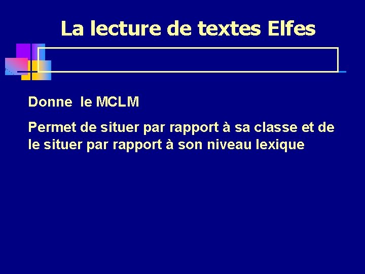 La lecture de textes Elfes Donne le MCLM Permet de situer par rapport à