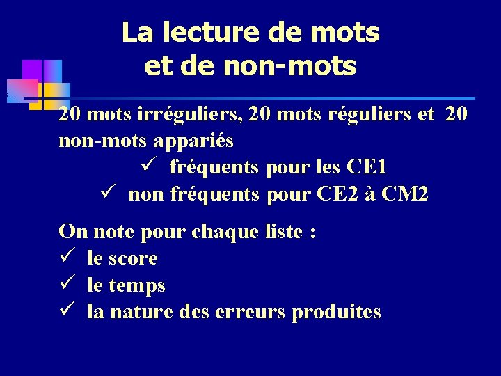 La lecture de mots et de non-mots 20 mots irréguliers, 20 mots réguliers et