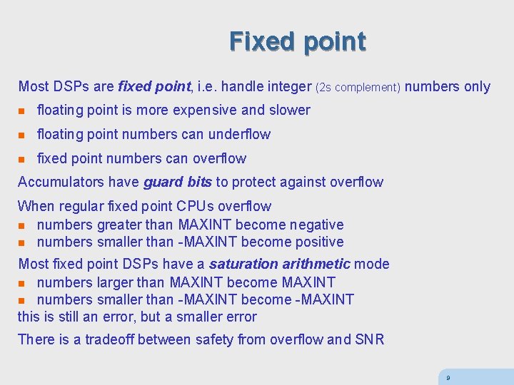 Fixed point Most DSPs are fixed point, i. e. handle integer (2 s complement)