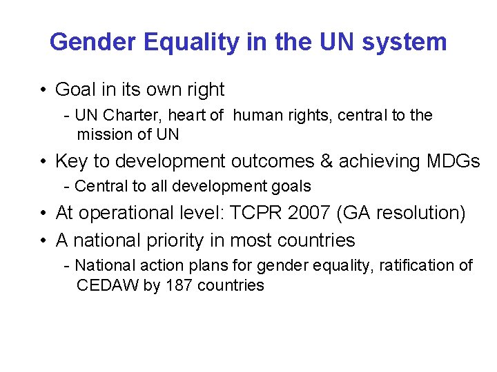 Gender Equality in the UN system • Goal in its own right - UN