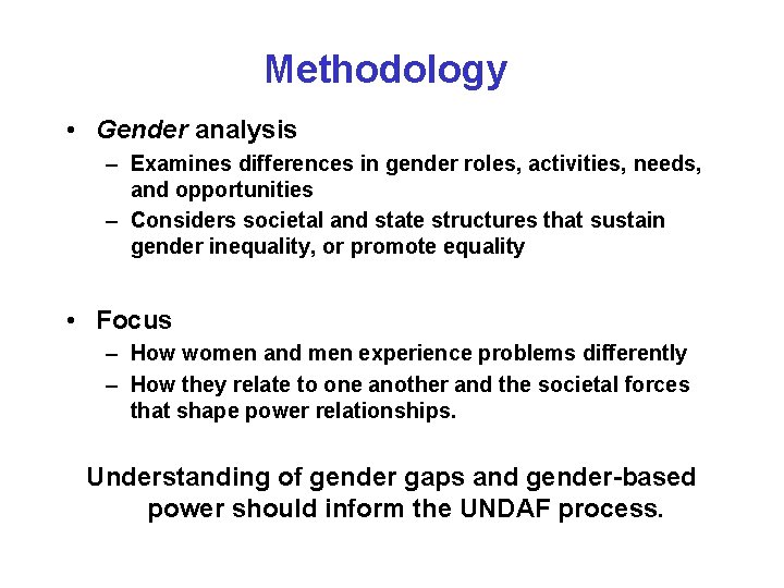 Methodology • Gender analysis – Examines differences in gender roles, activities, needs, and opportunities