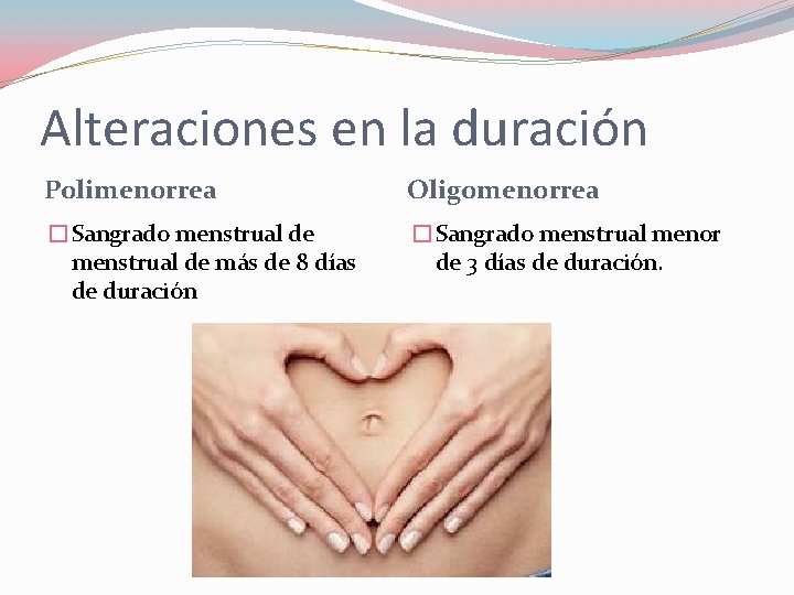 Alteraciones en la duración Polimenorrea Oligomenorrea �Sangrado menstrual de más de 8 días de Alteraciones en la duración Polimenorrea Oligomenorrea �Sangrado menstrual de más de 8 días de