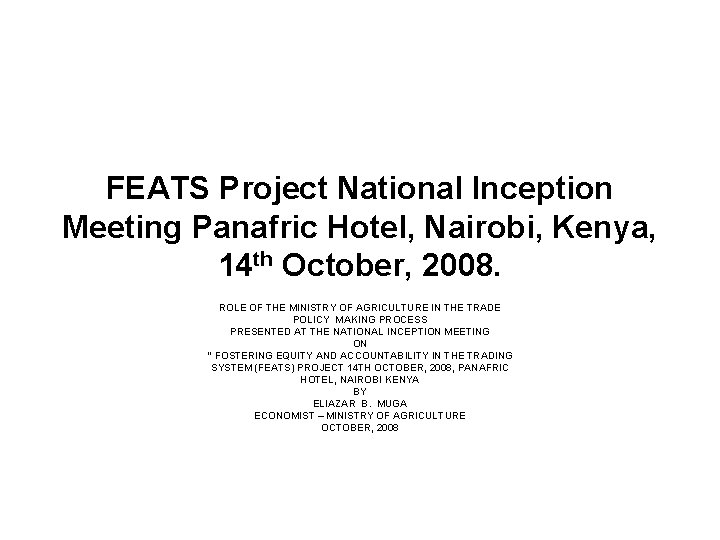 FEATS Project National Inception Meeting Panafric Hotel, Nairobi, Kenya, 14 th October, 2008. ROLE