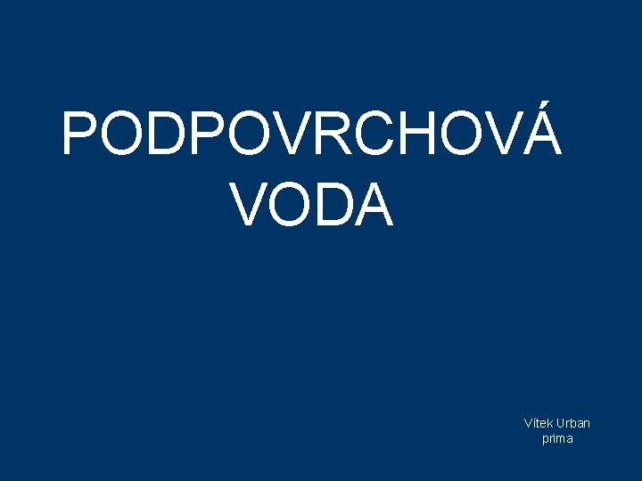 PODPOVRCHOVÁ VODA Vítek Urban prima 