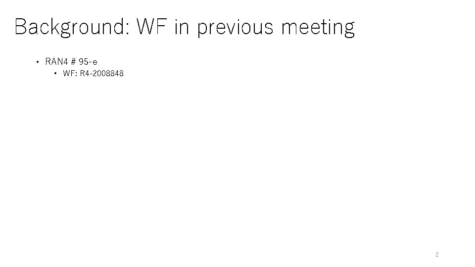 Background: WF in previous meeting • RAN 4 # 95 -e • WF: R