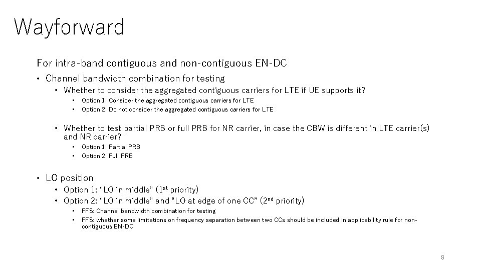 Wayforward For intra-band contiguous and non-contiguous EN-DC • Channel bandwidth combination for testing •