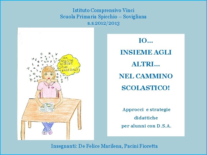 Istituto Comprensivo Vinci Scuola Primaria Spicchio – Sovigliana a. s. 2012/2013 IO… INSIEME AGLI