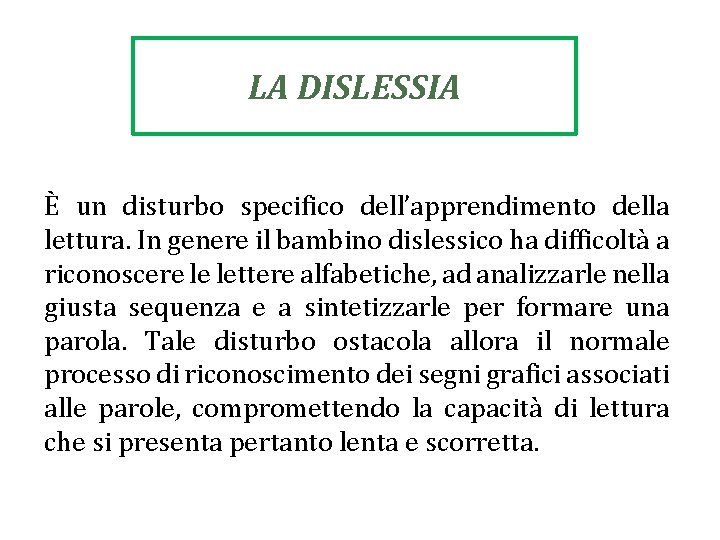 LA DISLESSIA È un disturbo specifico dell’apprendimento della lettura. In genere il bambino dislessico