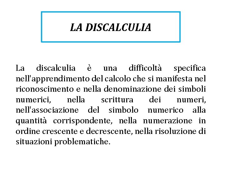 LA DISCALCULIA La discalculia è una difficoltà specifica nell'apprendimento del calcolo che si manifesta