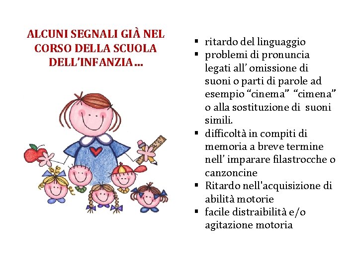 ALCUNI SEGNALI GIÀ NEL CORSO DELLA SCUOLA DELL’INFANZIA… § ritardo del linguaggio § problemi