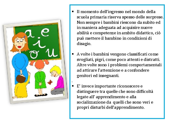 § Il momento dell’ingresso nel mondo della scuola primaria riserva spesso delle sorprese. Non