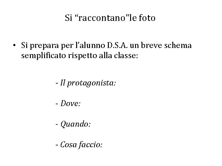 Si “raccontano”le foto • Si prepara per l’alunno D. S. A. un breve schema