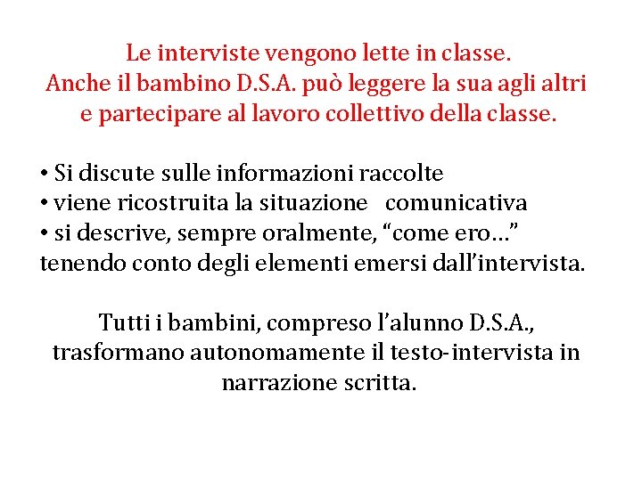 Le interviste vengono lette in classe. Anche il bambino D. S. A. può leggere