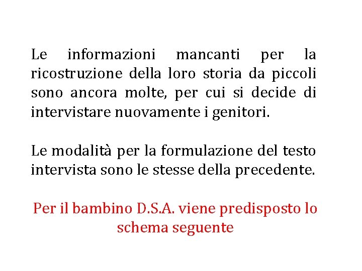 Le informazioni mancanti per la ricostruzione della loro storia da piccoli sono ancora molte,