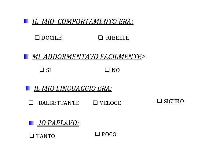 IL MIO COMPORTAMENTO ERA: q DOCILE q RIBELLE MI ADDORMENTAVO FACILMENTE? q SI q