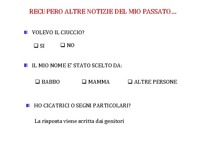 RECUPERO ALTRE NOTIZIE DEL MIO PASSATO… VOLEVO IL CIUCCIO? q SI q NO IL