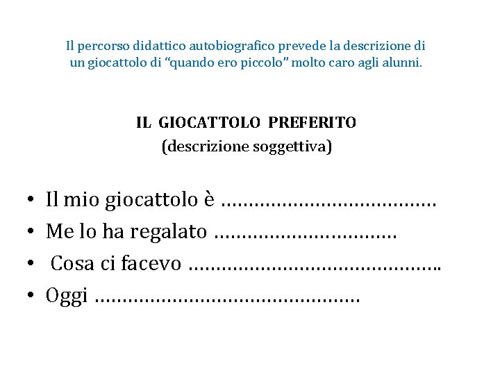 Il percorso didattico autobiografico prevede la descrizione di un giocattolo di “quando ero piccolo”