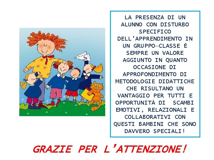 LA PRESENZA DI UN ALUNNO CON DISTURBO SPECIFICO DELL’APPRENDIMENTO IN UN GRUPPO–CLASSE È SEMPRE