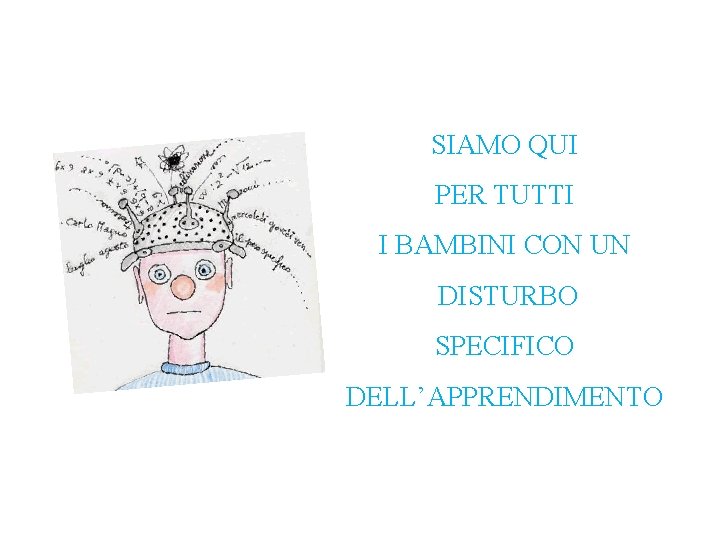 SIAMO QUI PER TUTTI I BAMBINI CON UN DISTURBO SPECIFICO DELL’APPRENDIMENTO 