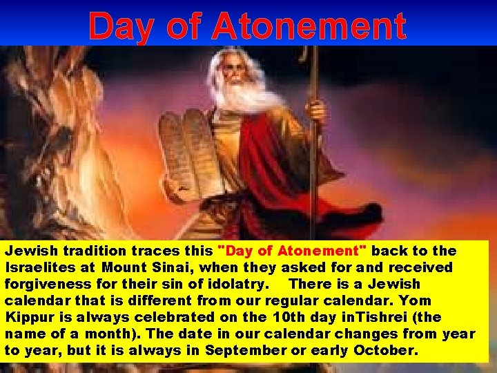 Day of Atonement Jewish tradition traces this "Day of Atonement" back to the Israelites