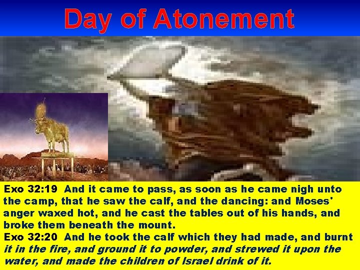 Day of Atonement Exo 32: 19 And it came to pass, as soon as