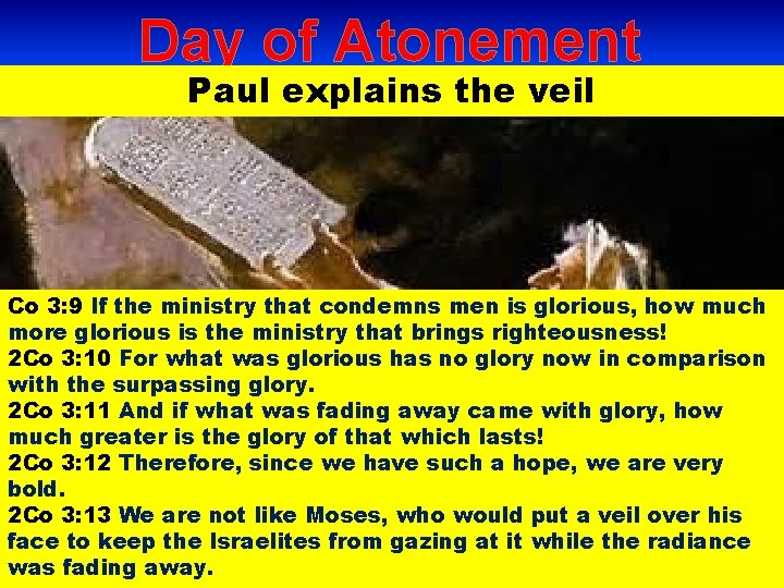 Day of Atonement Paul explains the veil Co 3: 9 If the ministry that