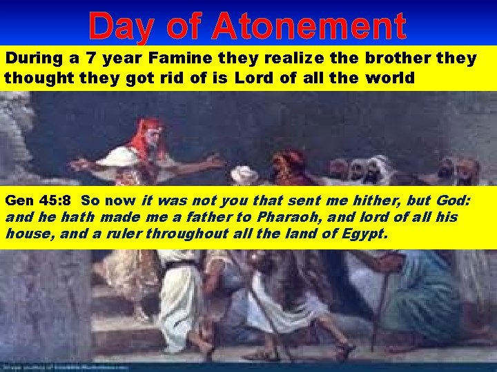 Day of Atonement During a 7 year Famine they realize the brother they thought