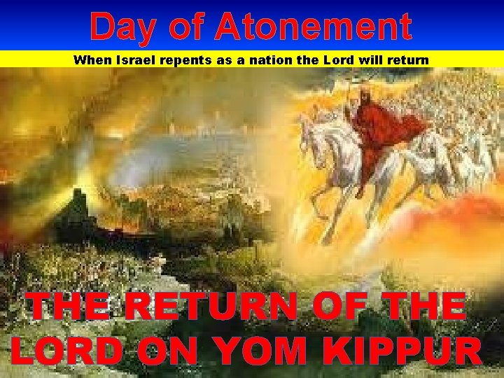 Day of Atonement When Israel repents as a nation the Lord will return Act