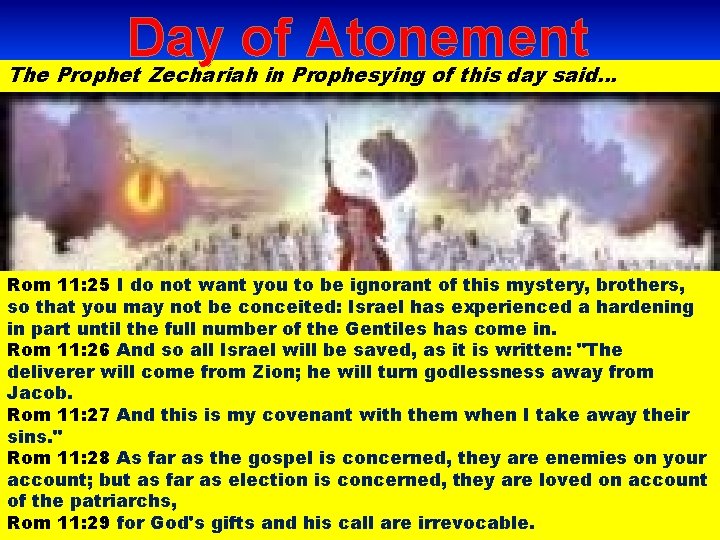 Day of Atonement The Prophet Zechariah in Prophesying of this day said… Rom 11: