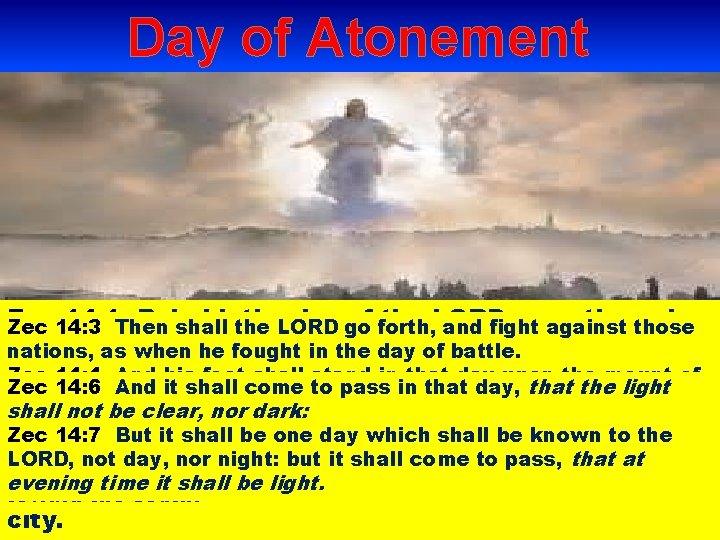Day of Atonement Zec 14: 1 Then Behold, the. LORD day go of forth,